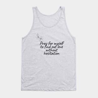 Pray for myself to find out love without hesitation Tank Top